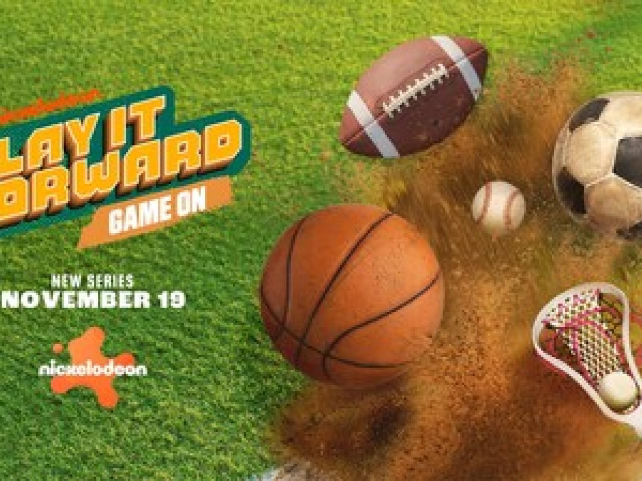 Play It Forward Game on: New Series November 19. Nickelodeon.