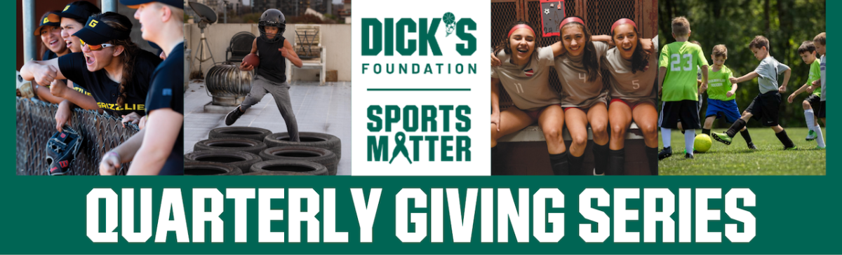 DICK'S Foundation: Sports Matter; Quarterly Giving Series.