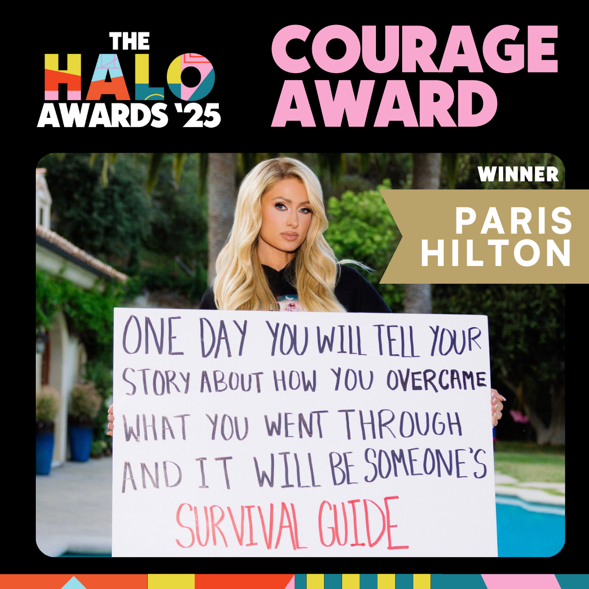 Global entrepreneur, philanthropist, pop culture icon and CEO of 11:11 Media Impact Paris Hilton will receive the inaugural Courage Award at The 2025 Halo Awards