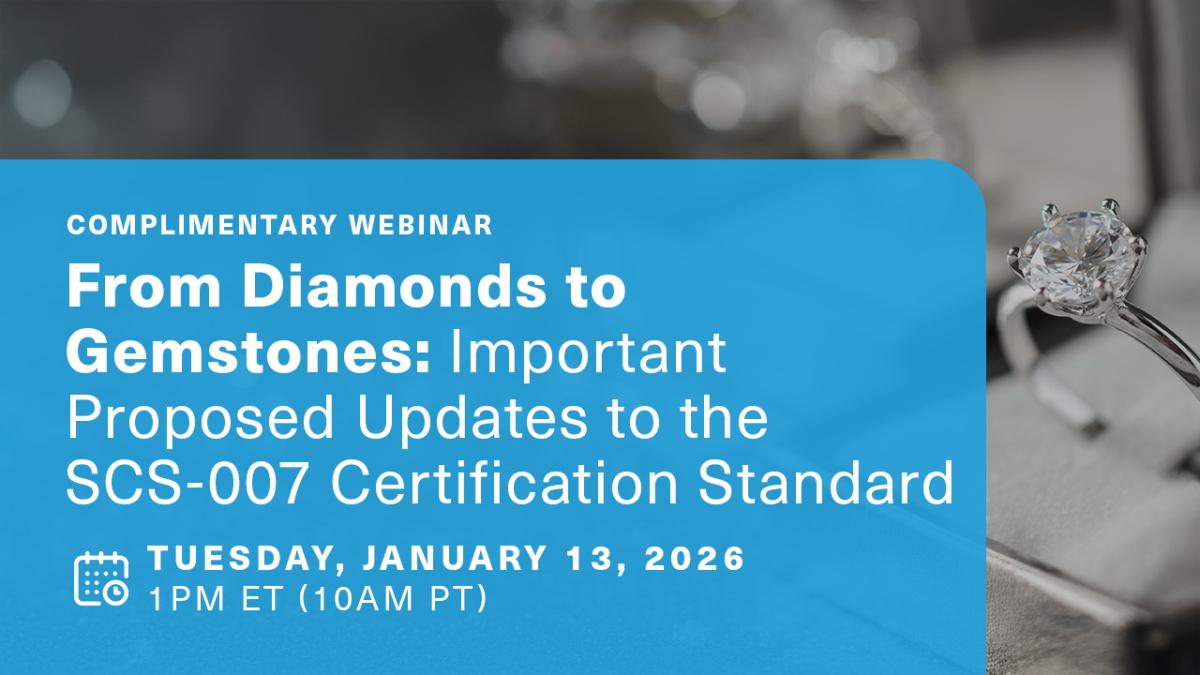Complimentary Webinar: From Diamonds to Gemstones: Important Proposed Updates to the SCS-007 Certification Standard