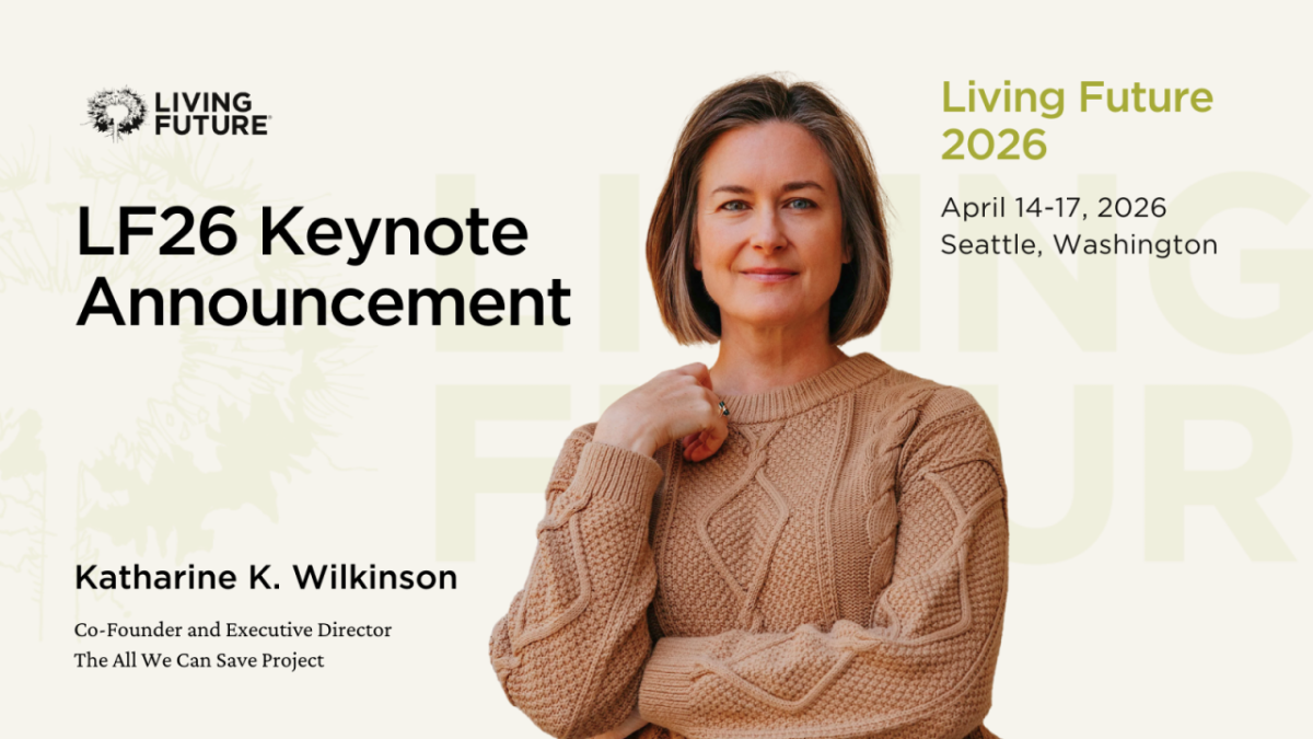 Living Future: LF26 Keynote Announcement: Kathatrine K. Wilkinson, Co-Founder and Executive Director of the All We Can Save Project. Living Future 2026 from April 14-17, 2026 in Seattle, Washington.