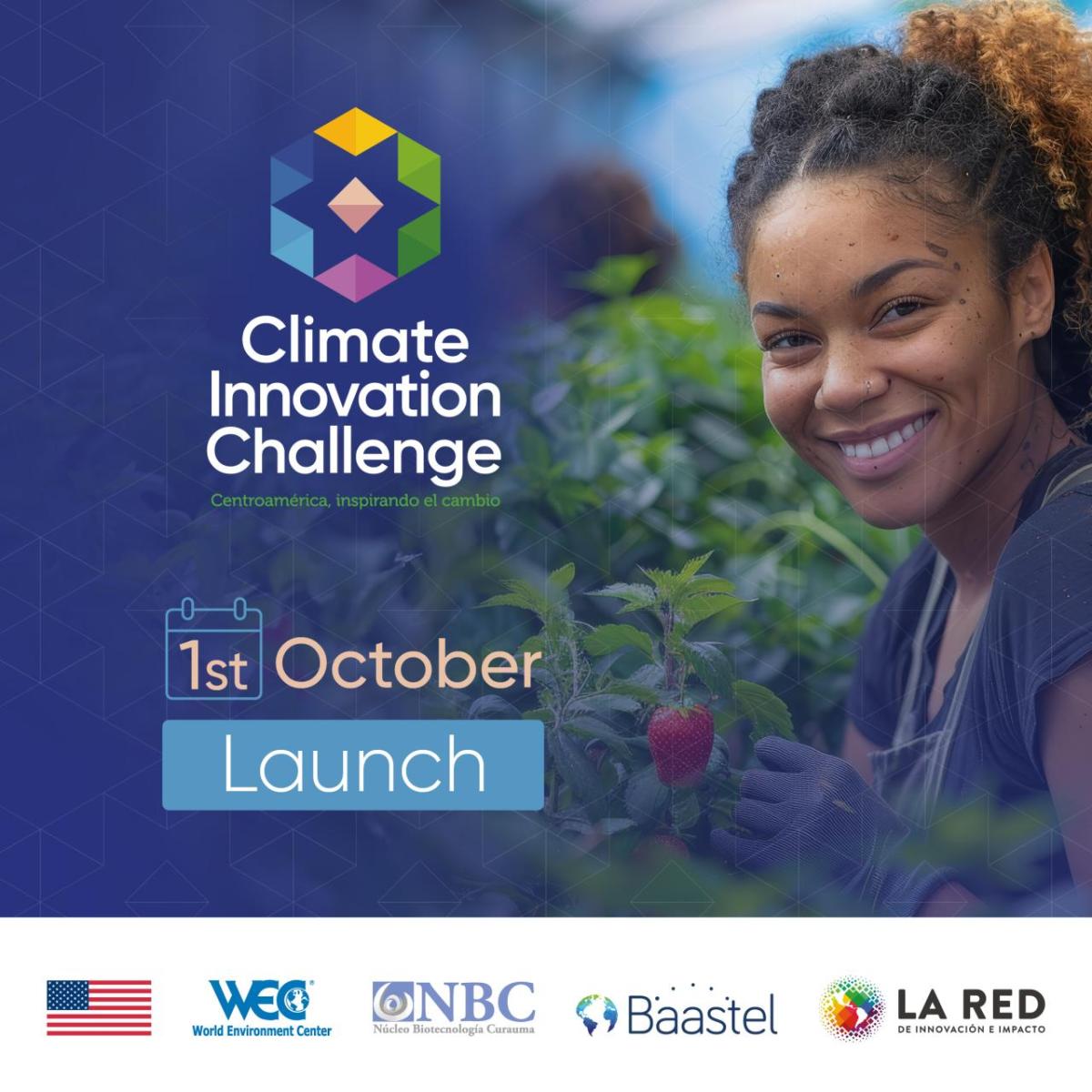 image with a woman in a farm and logos of US Department of State, WEC, NBC, Baastel, La RED,. Text reads Climate Innovation Challenge (in Spanish, Centroamerica, inspirando el Cambrio) Launch Oct 1