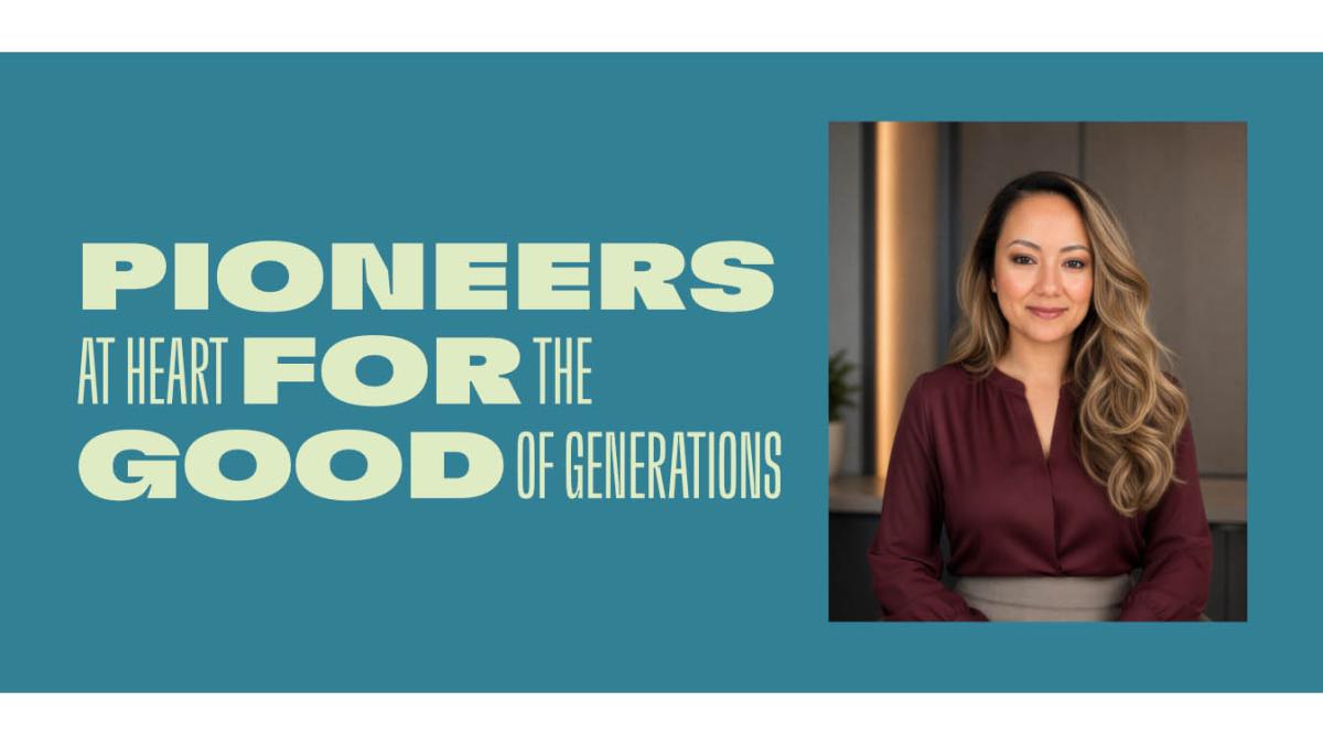 "PIONEERS AT HEART FOR THE GOOD IF GENERATIONS" with picture of Lissette Cruz