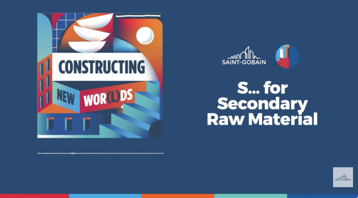 Constructing New Worlds: A Saint Gobain podcast - "S..For Secondary Raw Materials".