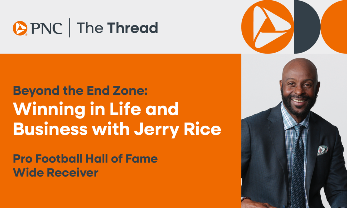 PNC | The Thread - Beyond the End Zone: Winning in Life and Business with Jerry Rice, Pro Football Hall of Fame Wide Receiver