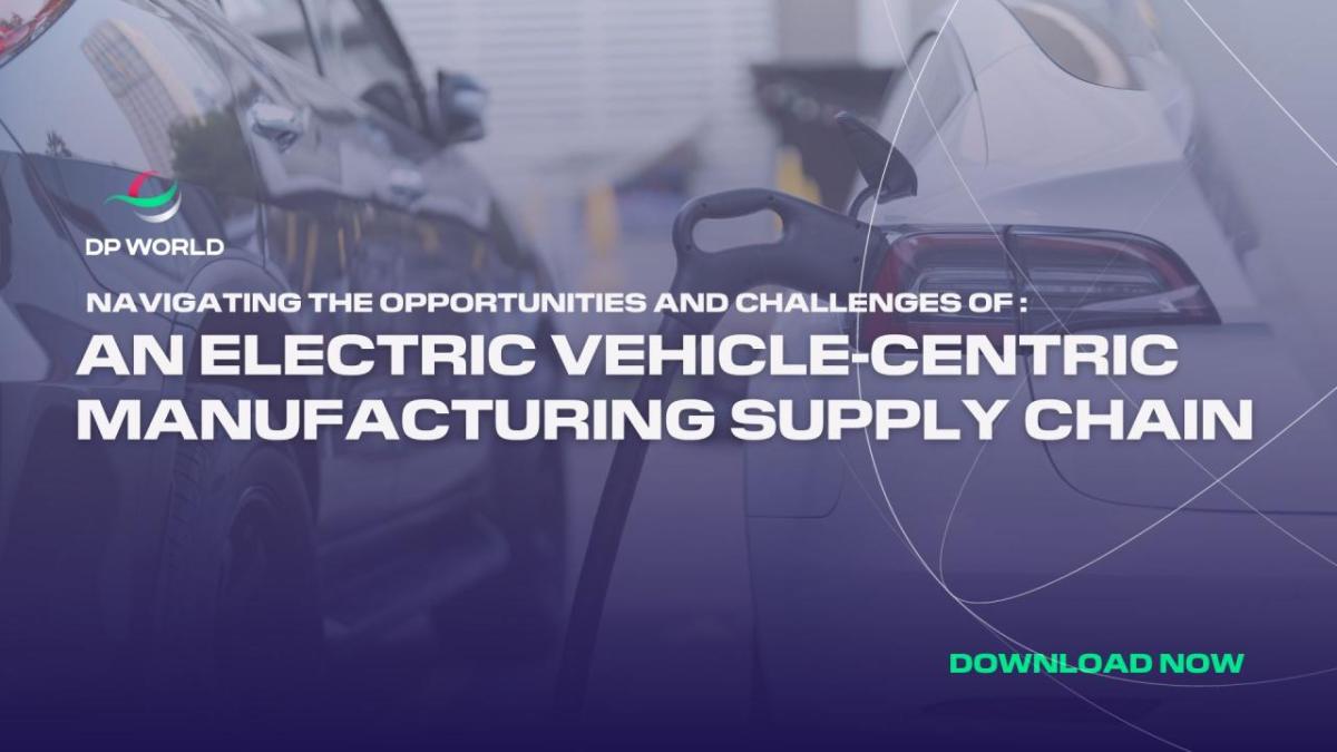 DP World: Navigating the opportunities and challenges of an electric vehicle-centric manufacturing supply chain