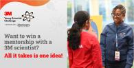 3M Young Scientist Challenge: Want to win a mentorship with a 3M scientist? All it takes is one idea.