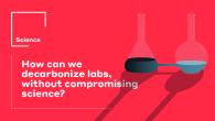 How can we decarbonize labs, without compromising science?