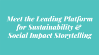 "Meet the leading platform for sustainability & social impact storytelling"