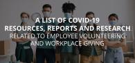 "A List of COVID-19 Resources, Reports and Research related to Employee Volunteering and Workplace Giving"