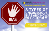 Register for the WISE Webinar, "8 Types of Unconscious Bias and How to Fight Them" presented by Albertsons Companies' Jonathan Mayes.