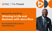 PNC | The Thread - Beyond the End Zone: Winning in Life and Business with Jerry Rice, Pro Football Hall of Fame Wide Receiver