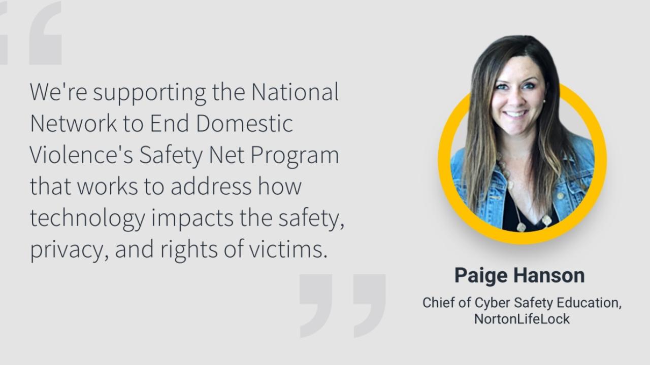 Headshot of Paige Hanson, Chief of Cyber Safety Education with the quote, "We're supporting the National Network to End Domestic Violence's Safety Net Program that works to address how technology impacts the safety, privacy, and rights of victims." 