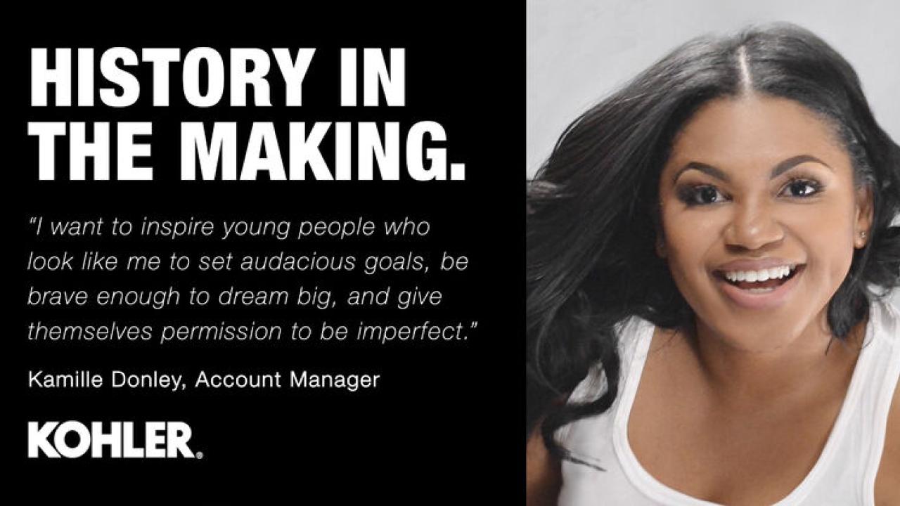 "I want to inspire young people who look like me to set audacious goals, be brave enough to dream big, and give themselves permission to be imperfect.” -Kamille Donley, Account Manager