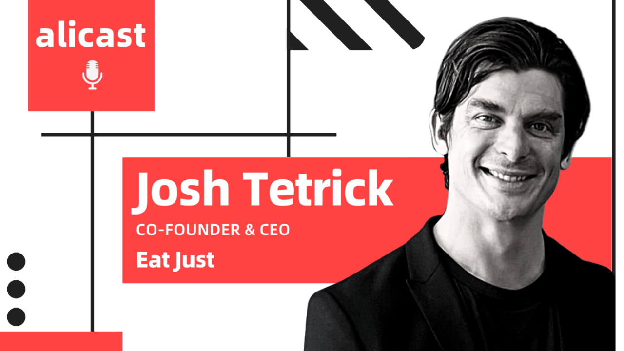 alicast: Josh Tetrick, Co-Founder and Chief Executive, Eat Just