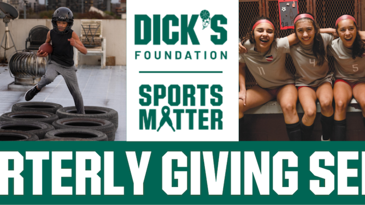 DICK'S Foundation: Sports Matter; Quarterly Giving Series.