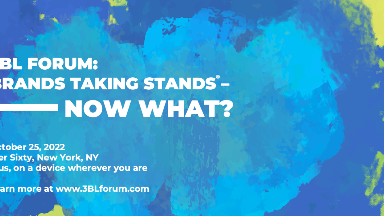 Graphic reads: 3BL Forum: Brands Taking Stands. Now What?