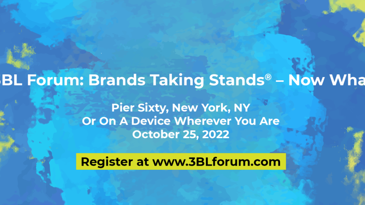 3BL Forum: Brands Taking Stands® - Now What? Registration information