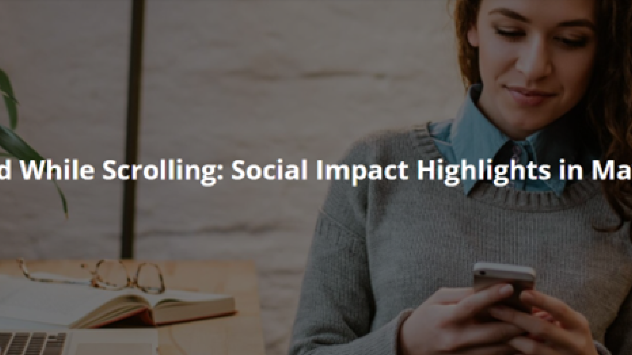 Spotted While Scrolling: Social Impact Highlights in May 2022