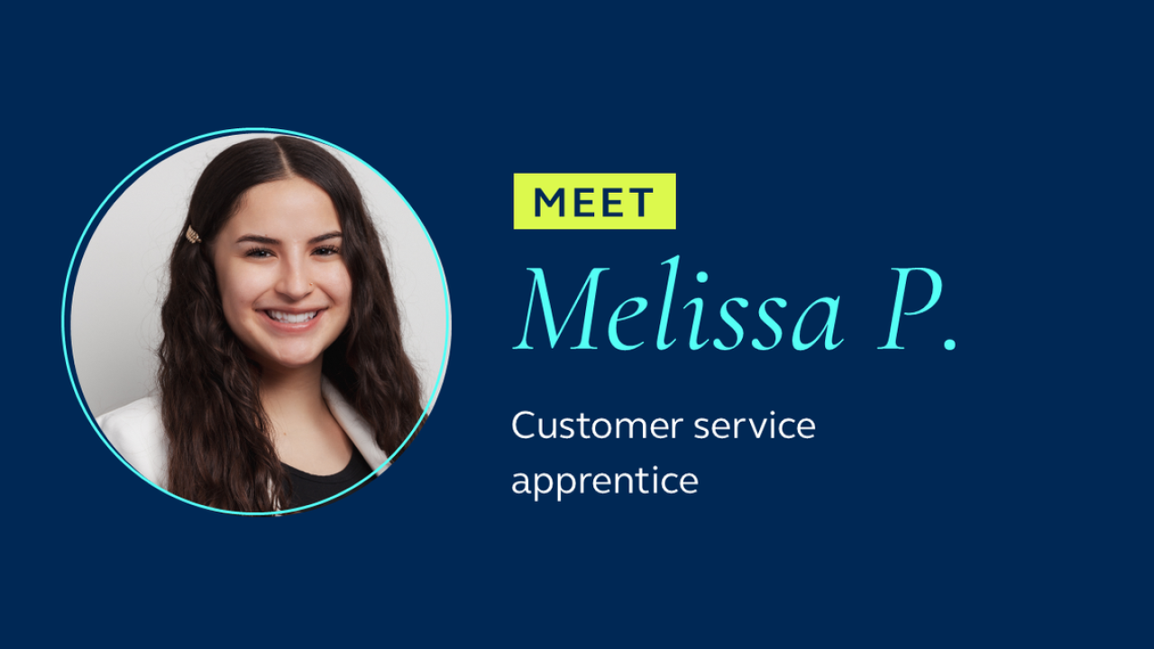 Meet Melissa P: Customer service apprentice.
