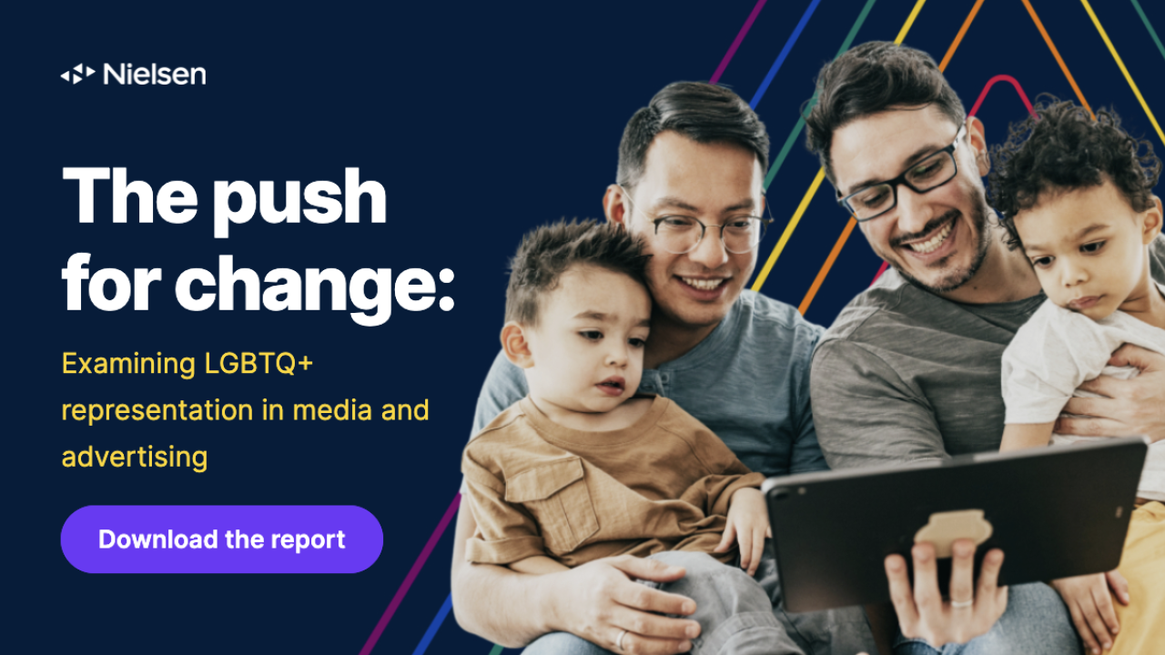 Nielsen: The push for chance. Examining LGBTQ+ representation in media and advertising. Family of four shown.