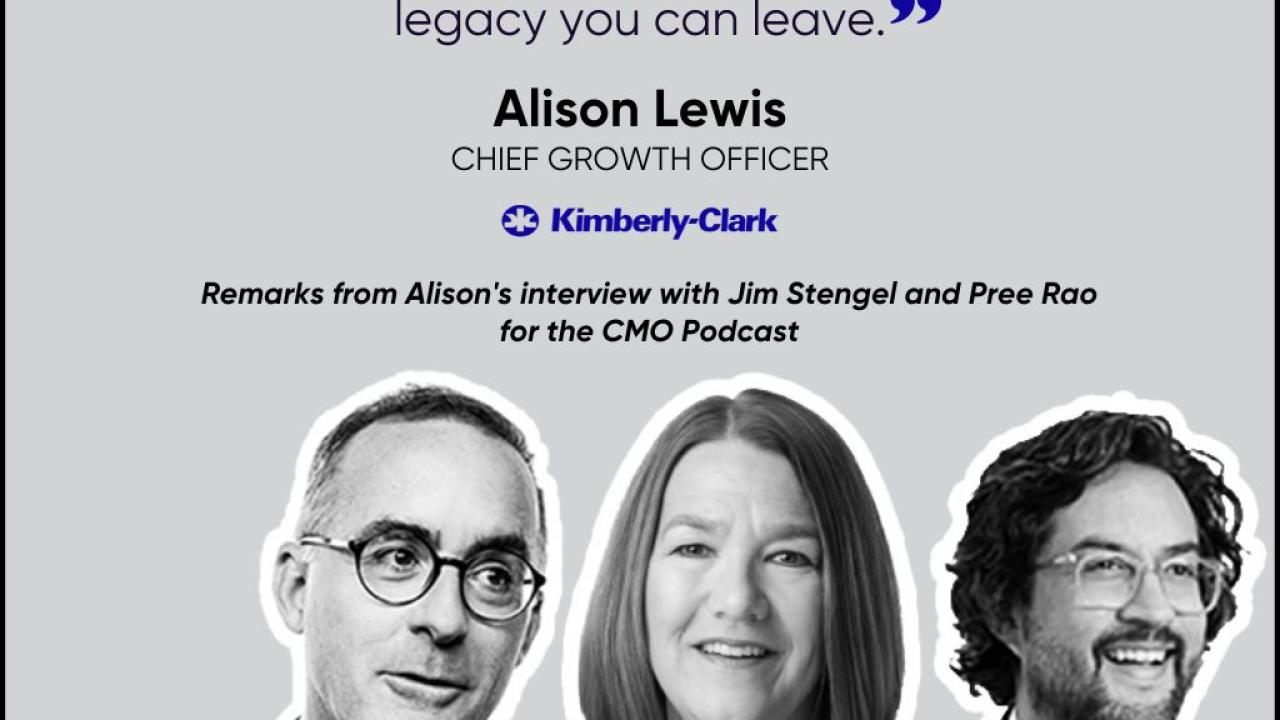 "I want to leave whatever I touch shinier and better, making an impact not only on the business, but on people as well. Inspiring those around you to be better leaders is the greatest legacy you can leave," Alison Lewis, Chief Growth Officer at Kimberly-Clark; with headshot of three people at the bottom of the image