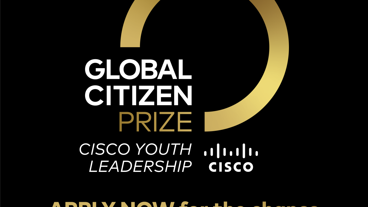 Global Citizen Prize, Cisco Youth Leadership. APPLY NOW for the chance to win US$250,000!