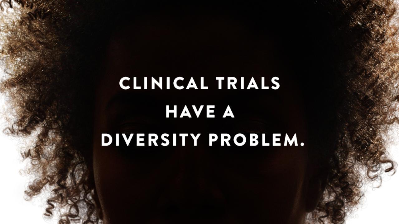 "Clinical Trials have a Diversity problem."