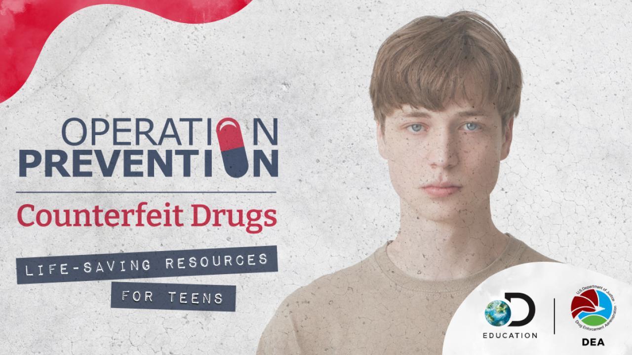 Operation Prevention + Counterfeit Drugs. Life-saving resources for teens