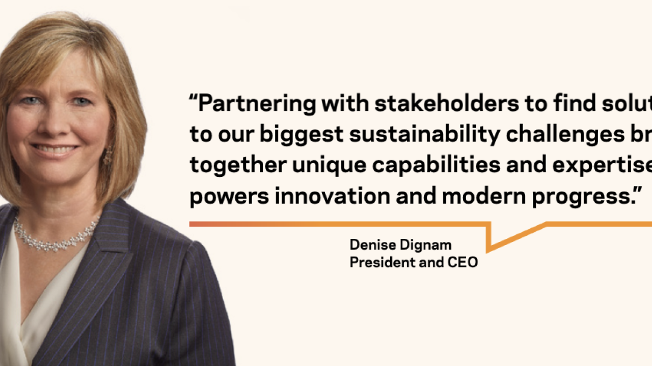 Denise Dignam, President and CEO along with quotation "“Partnering with stakeholders to find solutions to our biggest sustainability challenges brings together unique capabilities and expertise that powers innovation and modern progress.”