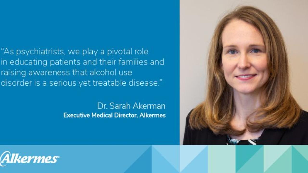 info graphic. A portrait of Dr. Sara Akerman on the right. "As psychiatrists, we play a pivotal role in educating patients and their families and raising awareness that alcohol use disorder is a serious yet curable disease."