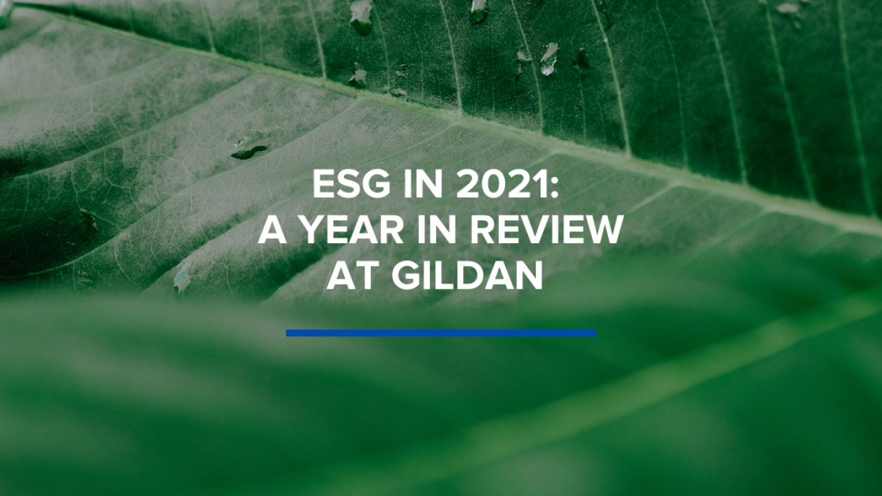 ESG IN 2021: A YEAR IN REVIEW AT GILDAN