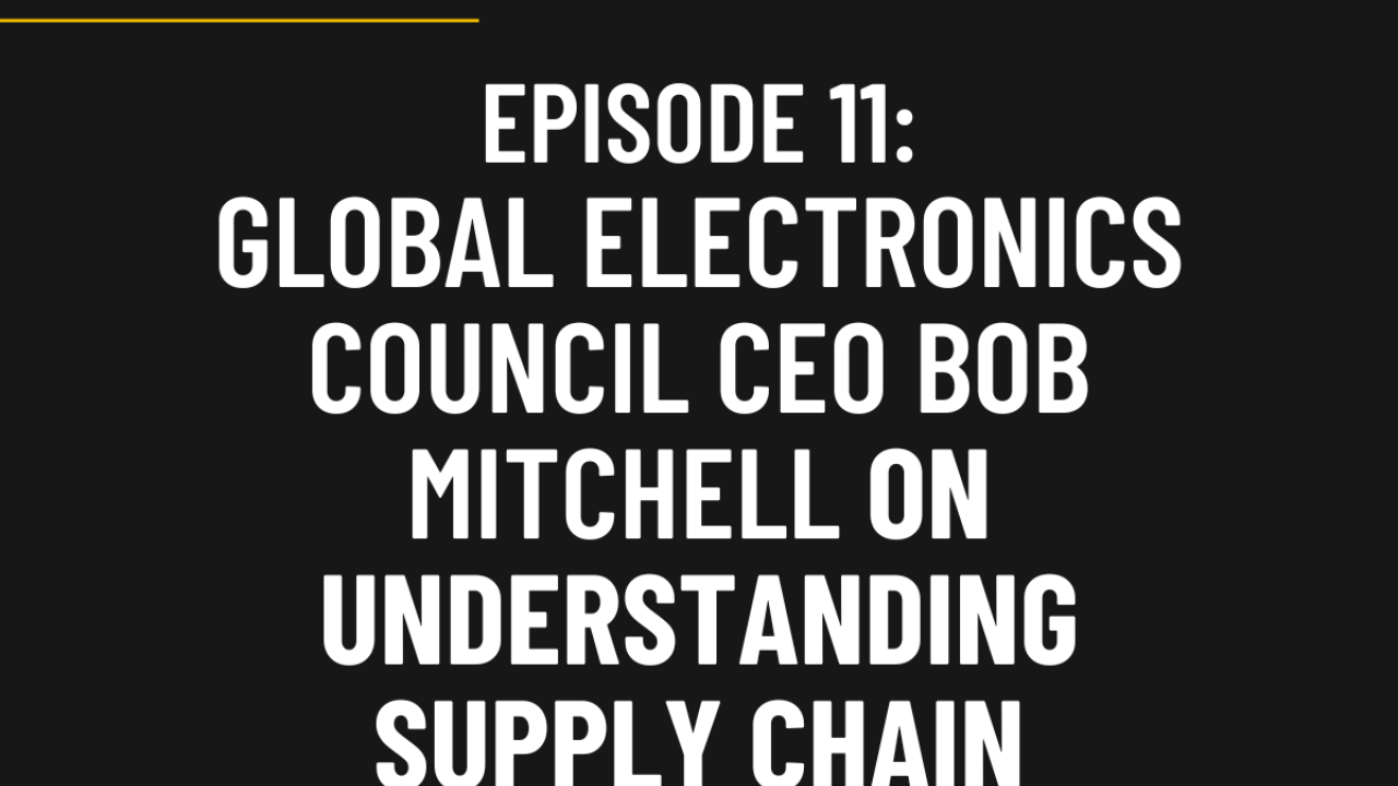 "episode 11 global electronics council ceo bob mitchell on understanding supply chain leverage"