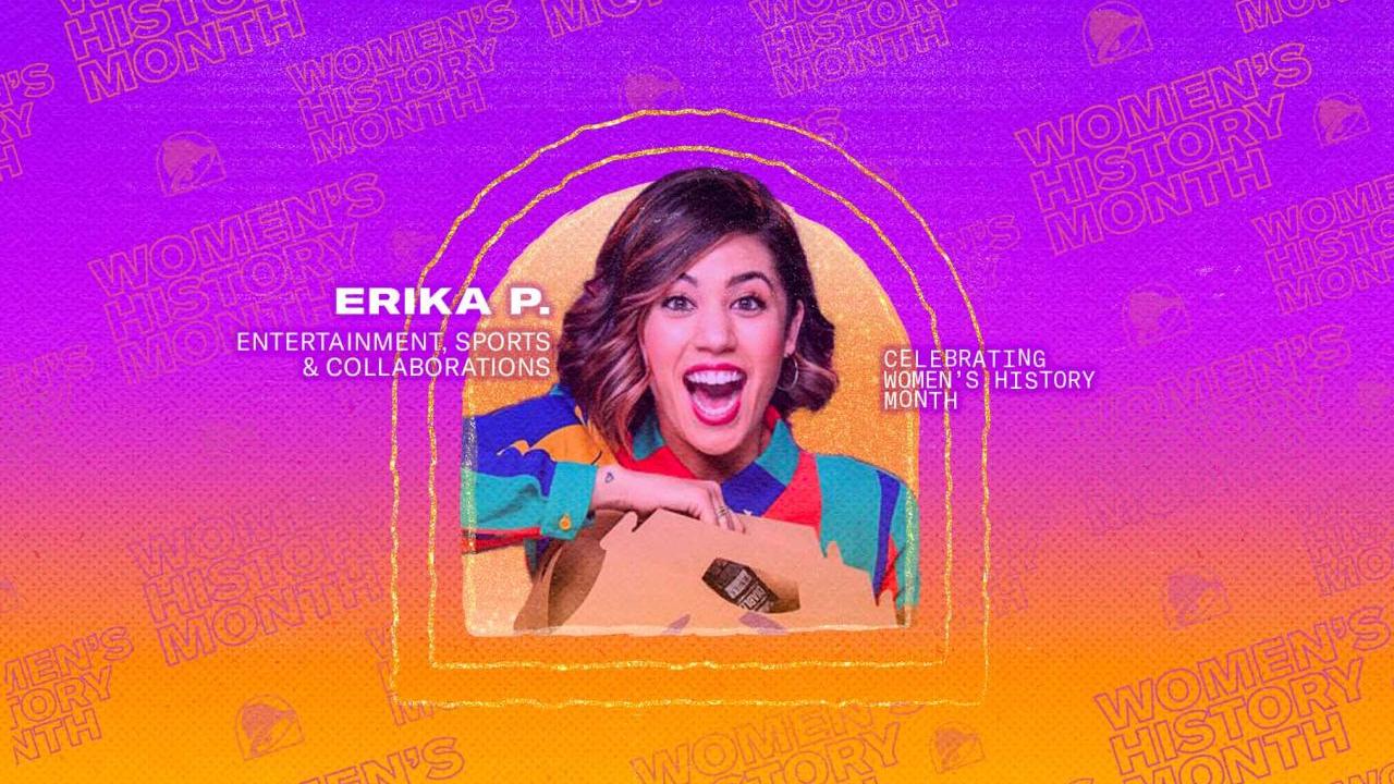 Erika P. Entertainment, Sports & Collaborations. Profile of Erika with a big smile opening a box. A colorful gradient background with Taco bell and Women's history month logos.