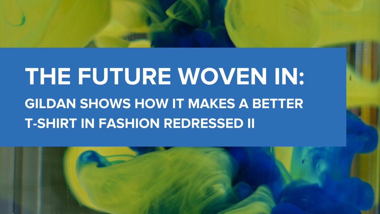"The Future Woven In: Gildan Shows How it Makes a Better T-shirt in Fashion Redressed II" printed on an image of blue and yellow dye mixing in water 