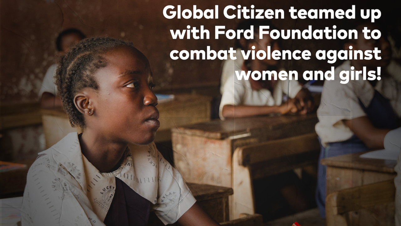 Students in a classroom. Reads: Let's stand against Gender-based violence. Global citizen teamed up with ford foundations to combat violence against women and girls!
