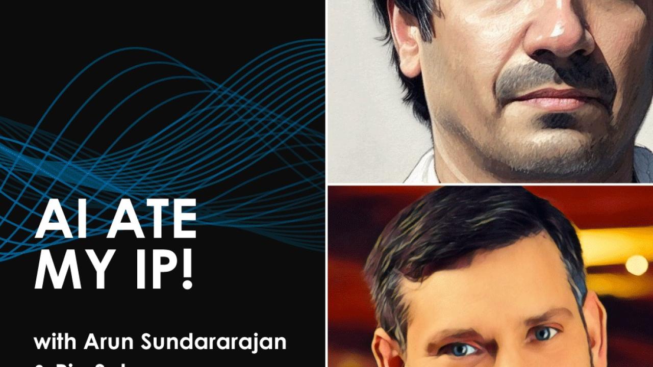 AL ATE MY IP! with Arun Sundararajan & Ric Scheuss.