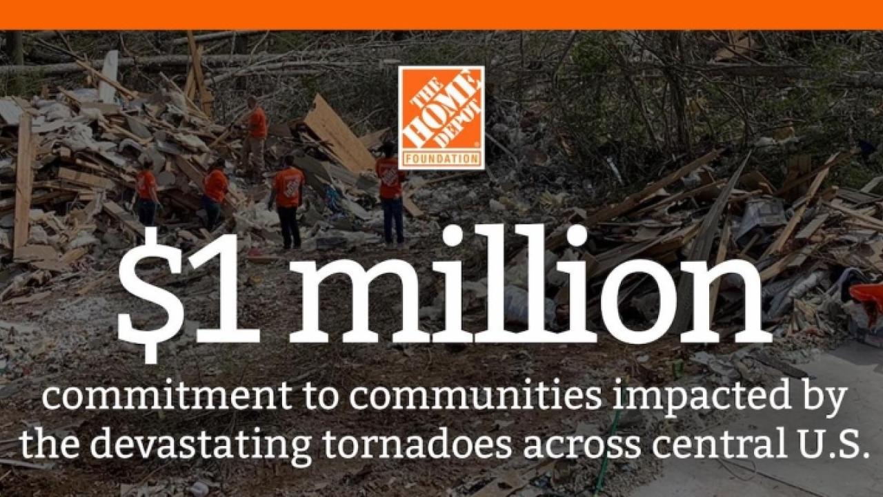 The Home Depot Foundation commits $1 million to communities devastated by tornados across the central United States.