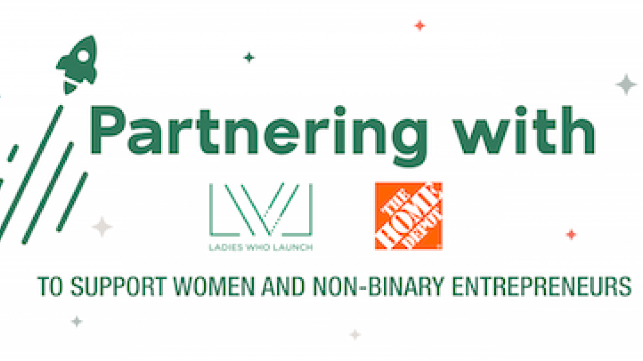 Partnering with TO SUPPORT WOMEN AND NON-BINARY ENTREPRENEURS. The Home Depot.