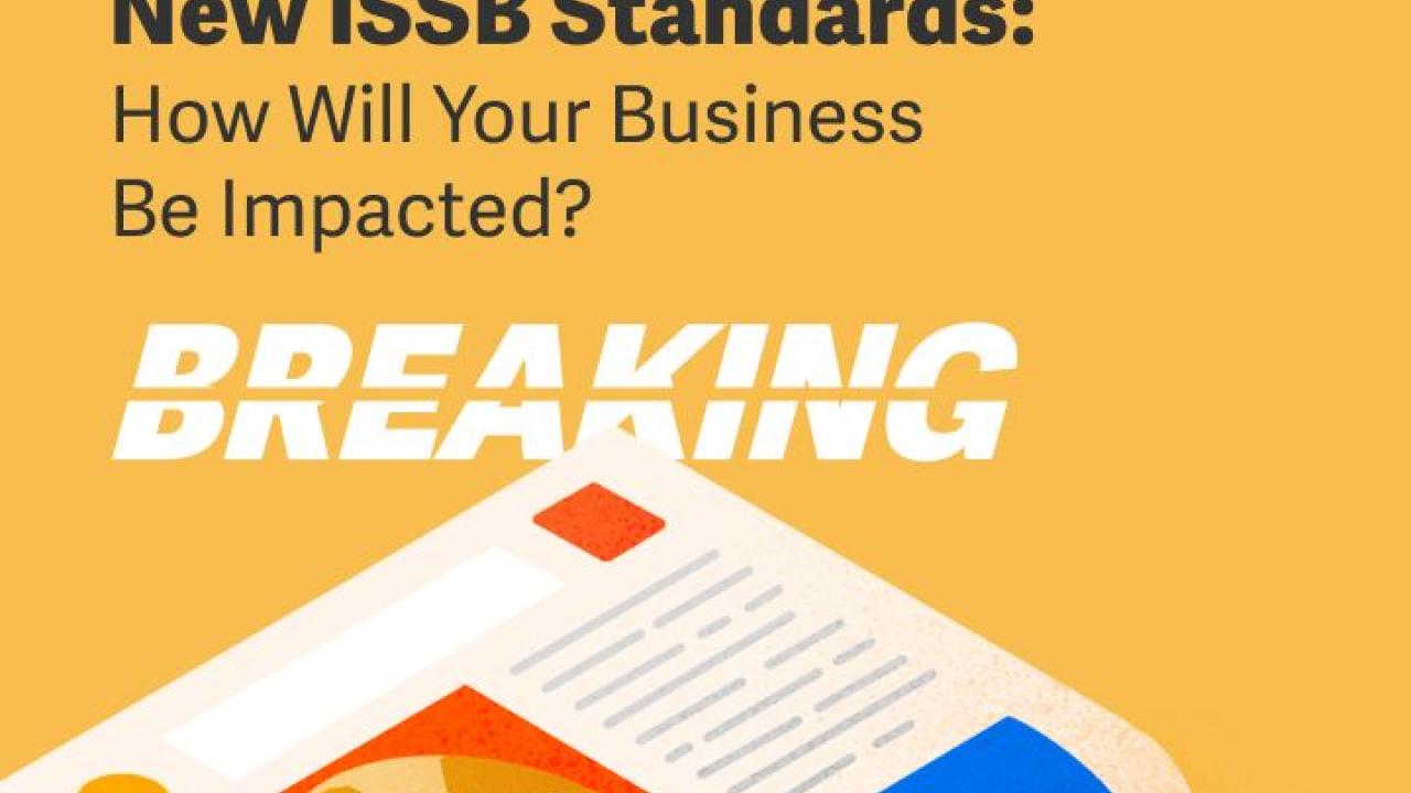 New ISSB Standards: How will your business be impacted? Workiva Breaking Story.