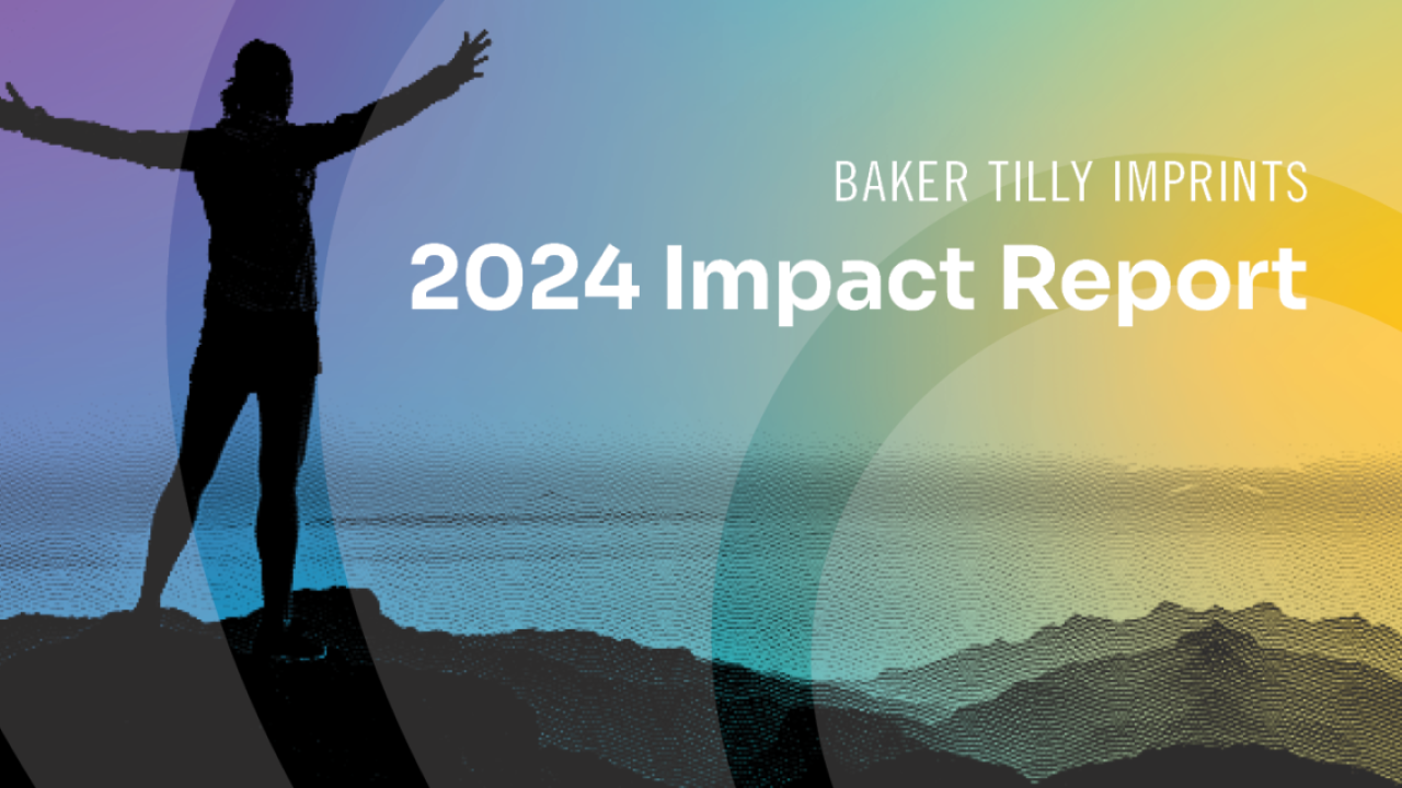 Baker Tilly Imprints 2024 Impact Report