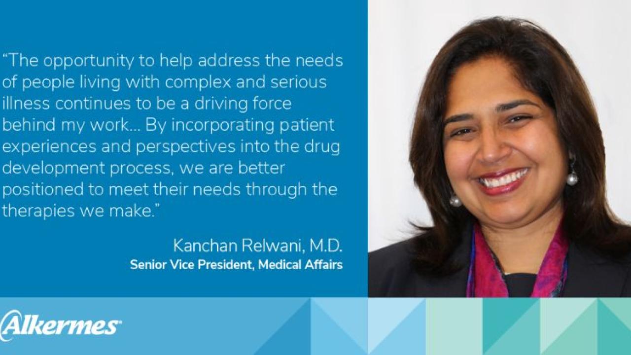 profile of Kanchan Relwani, quote "the opportunity to help address the needs of people living with complex and serious illness continues to be a driving force behind my work. By incorporating patient experiences and perspectives into the drug development process we are better positioned to meet their needs through the therapies we make"