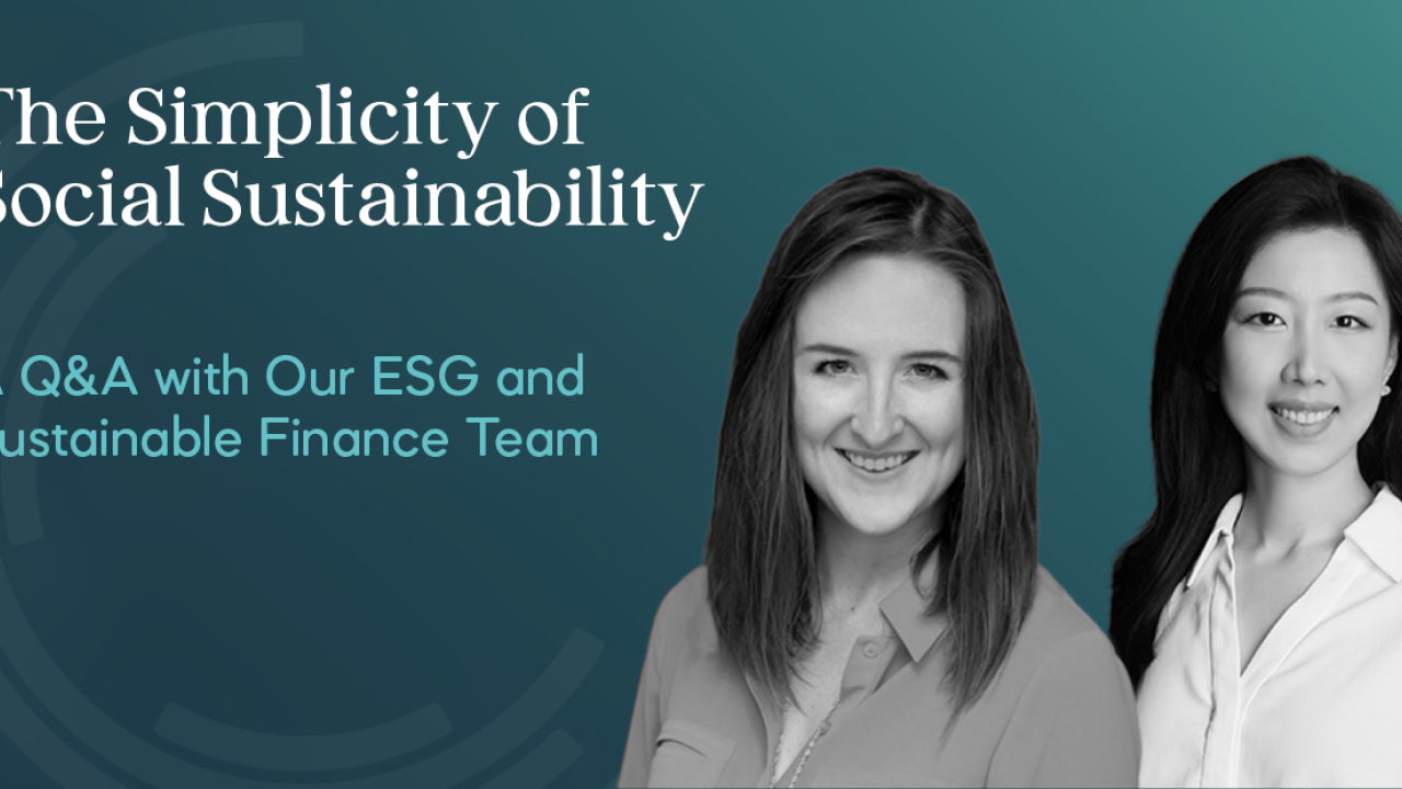 "The Simplicity of Social Sustainability A Q&A with Our ESG and Sustainable finance team"