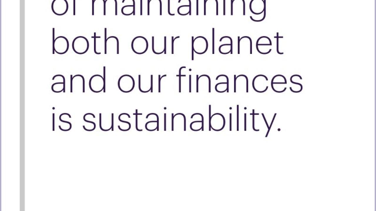 "At the heart of maintaining both our planet and our finances is sustainability."