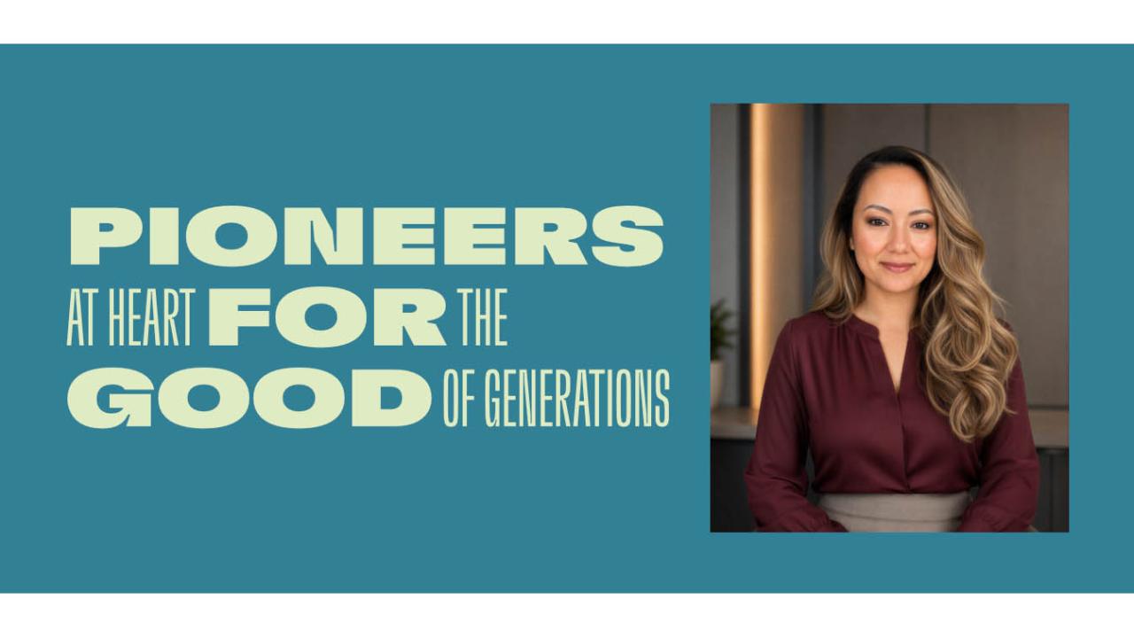 "PIONEERS AT HEART FOR THE GOOD IF GENERATIONS" with picture of Lissette Cruz