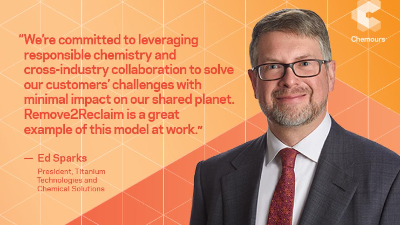 "We're committed to leveraging responsible chemistry and cross-industry collaboration to solve our customer' challenges with minimal impact on our shared planet. Remove2Reclaim is a great example of this model at work." -Ed Sparks with headshot