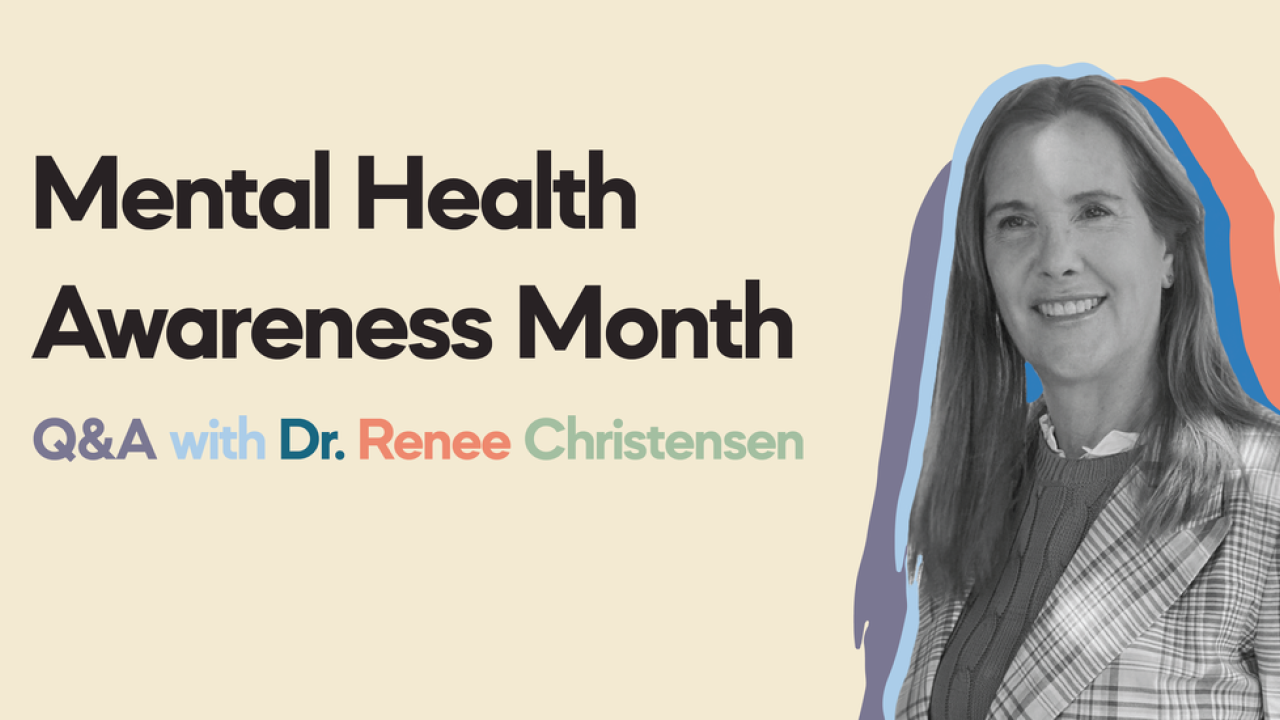 Banner Mental Health Awareness Month - Q&A with Dr. Renee Christensen