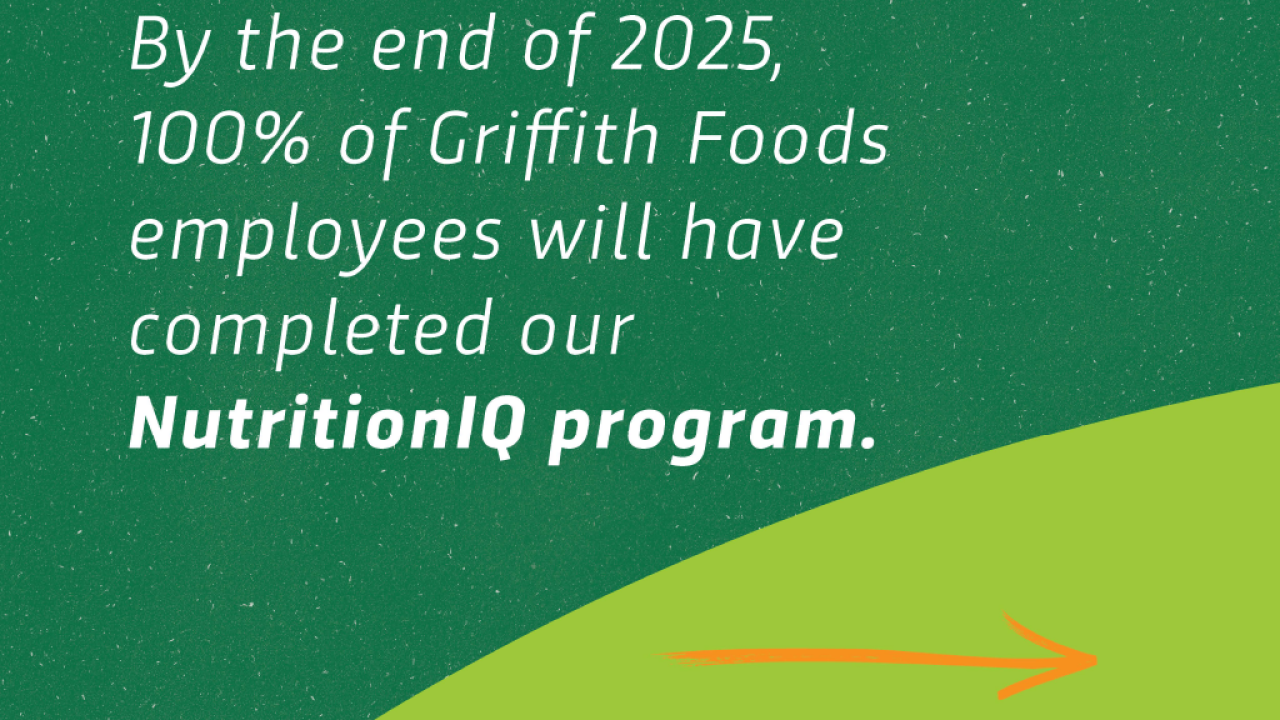 "By the end of 2025, 100% of Griffith Foods employees will have completed our NutritionIQ program."