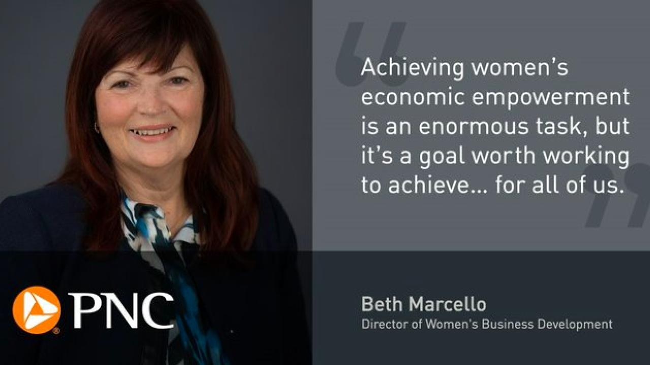 Beth Marcello, pnc logo and quote "Achieving women's economic empowerment is an enormous task, but it's a goal worth working to achieve...for all of us."