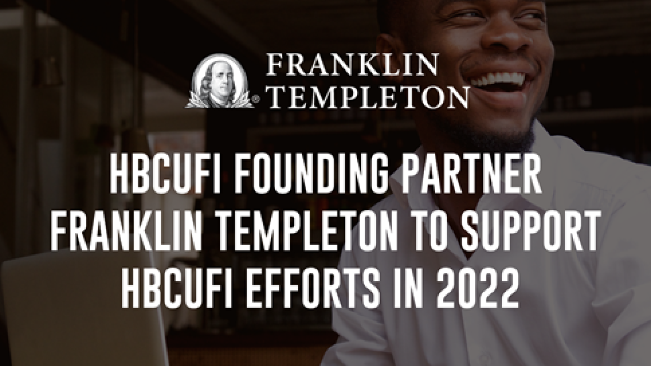 Franlink Templeton HBCUFI Founding Partner Franklin Templeton to Support HBCUFI Efforts in 2022